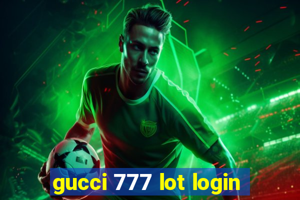 gucci 777 lot login